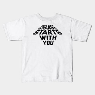 Change Starts With You Kids T-Shirt
